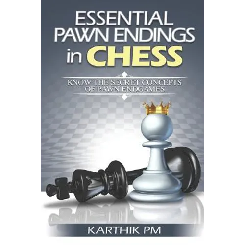 Essential Pawn Endings in Chess: Know the Secret Concepts of Pawn Endgames