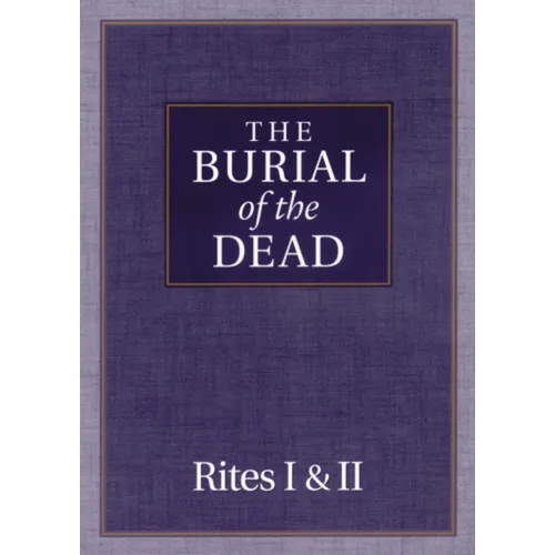 The Burial of the Dead: Rites I & II
