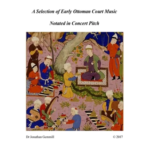 A Selection of Early Ottoman Court Music in Concert Pitch: Music from Ali Ufki, D.Cantemir etc.