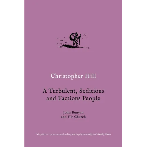 A Turbulent, Seditious and Factious People: John Bunyan and His Church