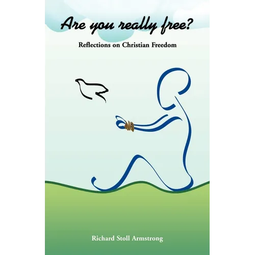 Are You Really Free?: Reflections on Christian Freedom