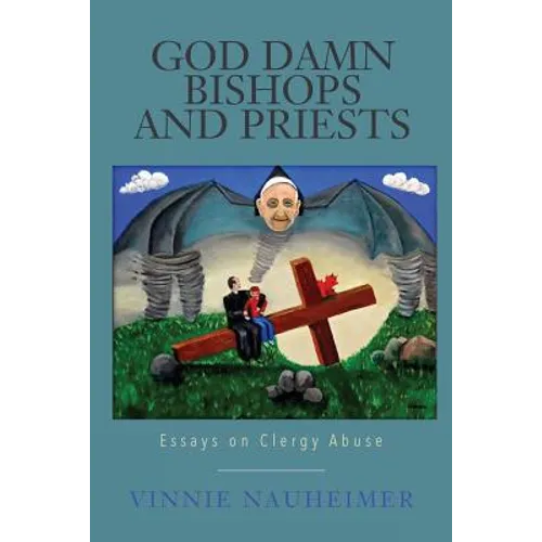 God Damn Bishops and Priests: Essays on Clergy Abuse
