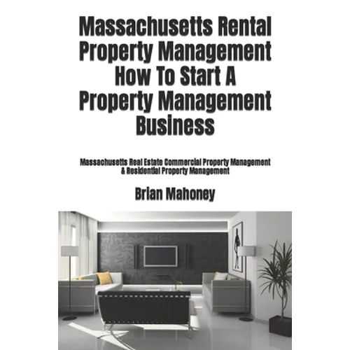 Massachusetts Rental Property Management How To Start A Property Management Business: Massachusetts Real Estate Commercial Property Management & Resid