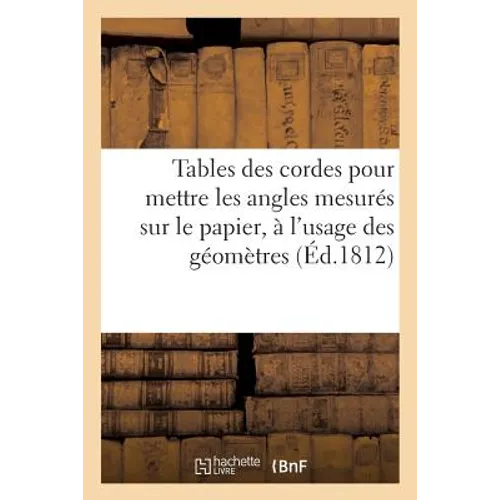 Tables des cordes pour mettre les angles mesurés sur le papier, à l'usage des géomètres: pratiquants, Koorden tafelen tot het transporteren van hoeken