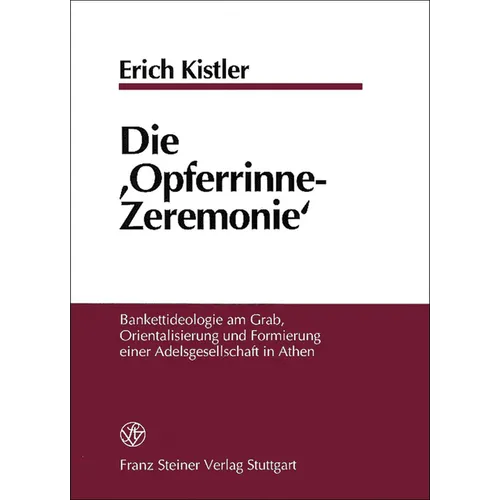 Die 'Opferrinne-Zeremonie': Bankettideologie Am Grab, Orientalisierung Und Formierung Einer Adelsgesellschaft in Athen