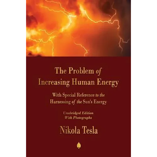 The Problem of Increasing Human Energy: With Special Reference to the Harnessing of the Sun's Energy