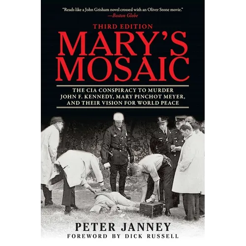 Mary's Mosaic: The CIA Conspiracy to Murder John F. Kennedy, Mary Pinchot Meyer, and Their Vision for World Peace