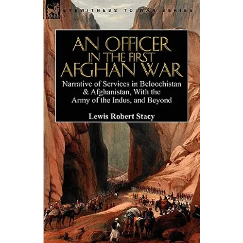 An Officer in the First Afghan War: Narrative of Services in Beloochistan & Afghanistan, with the Army of the Indus, and Beyond