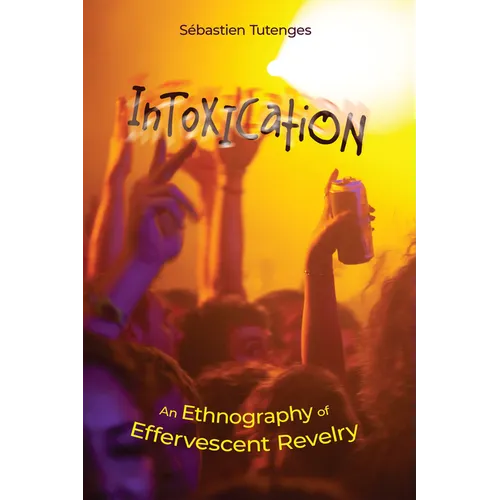 Intoxication: An Ethnography of Effervescent Revelry