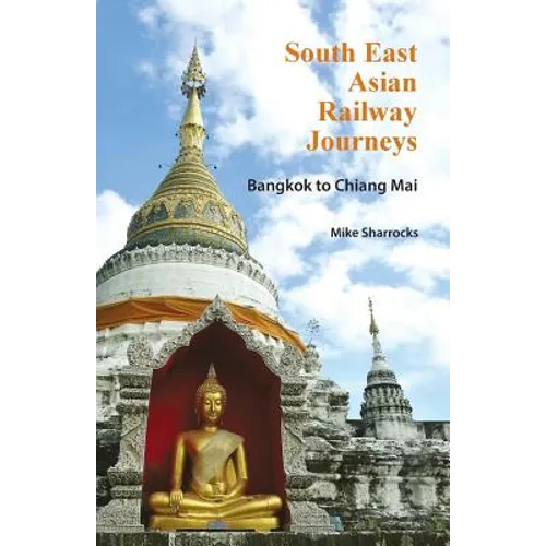 South East Asian Railway Journeys: Bangkok to Chiang Mai