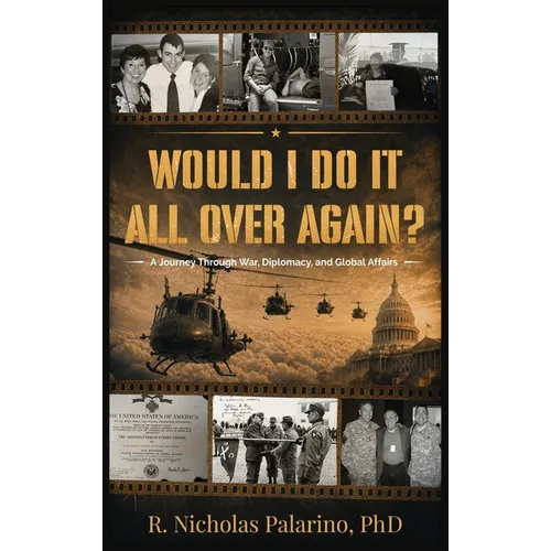Would I Do It All Over Again?: A Journey Through War, Diplomacy, and Global Affairs