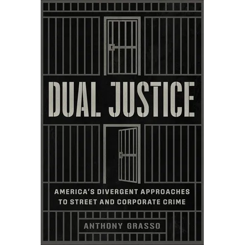 Dual Justice: America's Divergent Approaches to Street and Corporate Crime