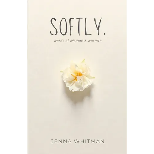 Softly: words of wisdom & warmth