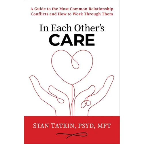 In Each Other's Care: A Guide to the Most Common Relationship Conflicts and How to Work Through Them