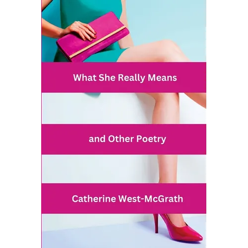 What She Really Means and Other Poetry
