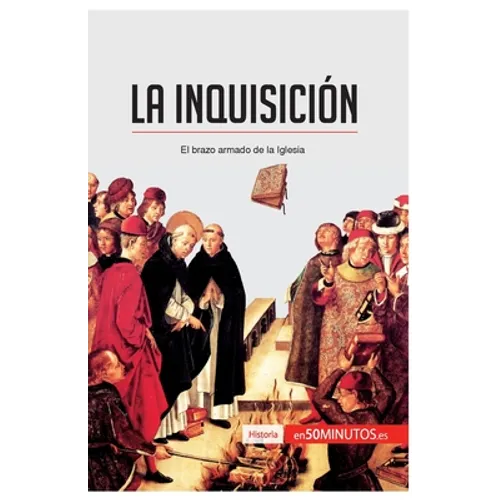 La Inquisición: El brazo armado de la Iglesia