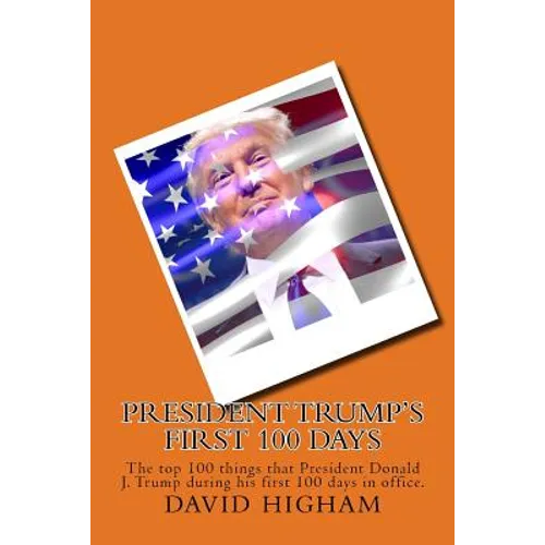 President Trump's First 100 Days: The top 100 things that President Donald J. Trump during his first 100 days