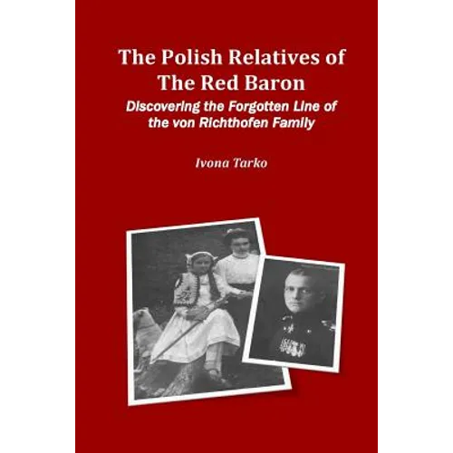 The Polish Relatives of The Red Baron: Discovering the Forgotten Line of the von Richthofen Family