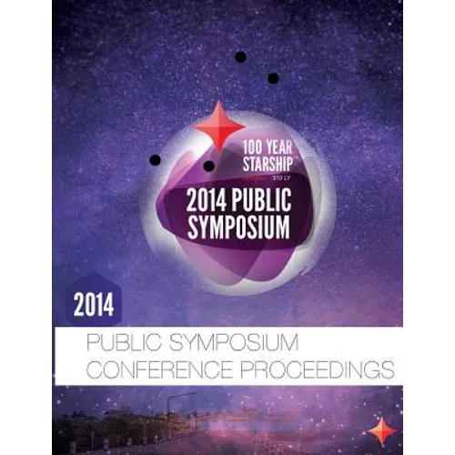100 Year Starship 2014 Public Symposium Conference Proceedings