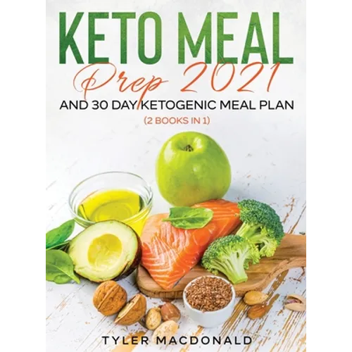 Keto Meal Prep 2021 AND 30-Day Ketogenic Meal Plan (2 Books IN 1)
