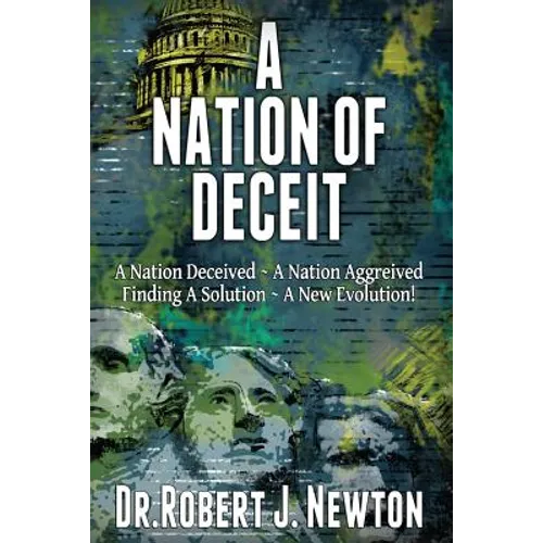 A Nation of Deceit: A Nation Deceived A Nation Aggrieved Finding A Solution A New Evolution!