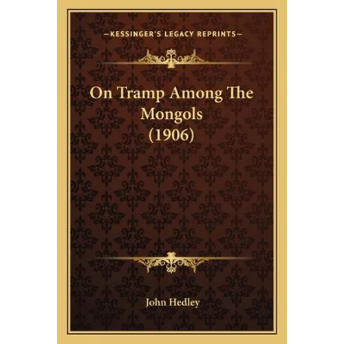 On Tramp Among The Mongols (1906)