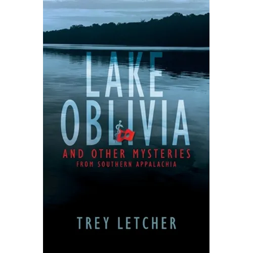 Lake Oblivia: And Other Mysteries from Southern Appalachia