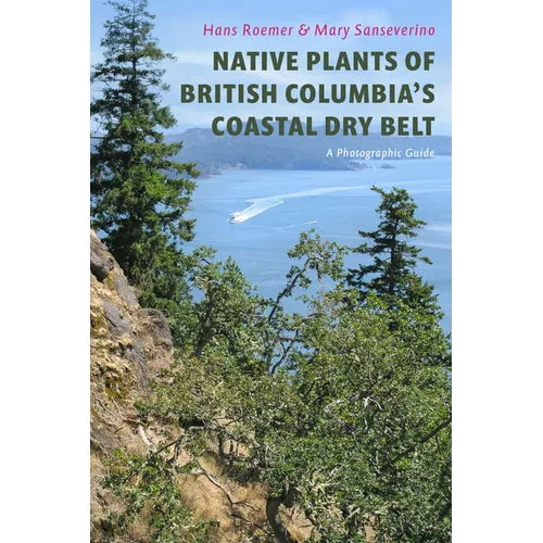 Native Plants of British Columbia's Coastal Dry Belt: A Photographic Guide