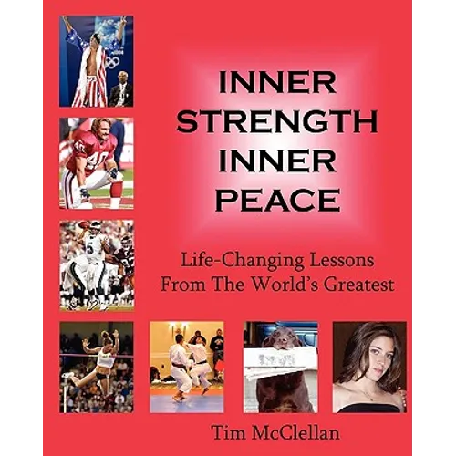 Inner Strength Inner Peace: Life-Changing Lessons From The World's Greatest