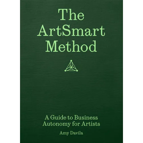 The Artsmart Method: A Guide to Business Autonomy for Artists