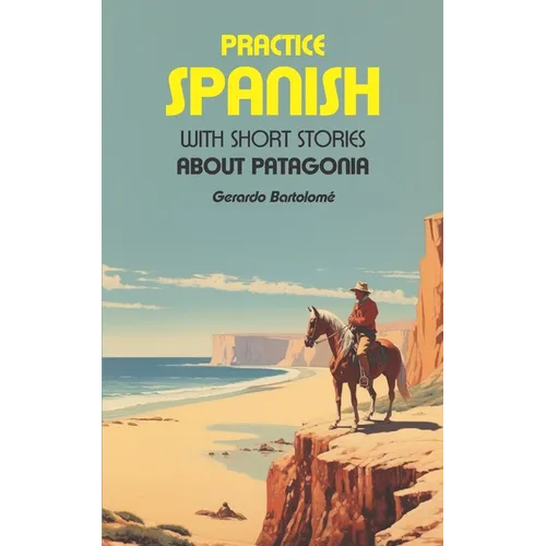 Practice Spanish: With short stories about Patagonia
