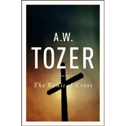 The Radical Cross: Living the Passion of Christ