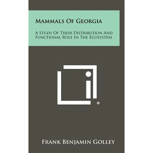 Mammals Of Georgia: A Study Of Their Distribution And Functional Role In The Ecosystem