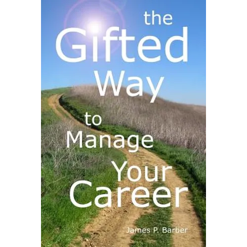The Gifted Way to Manage Your Career: Grow and Sustain Your Career through The 5-Phase Career Model and Faith-Based Principles