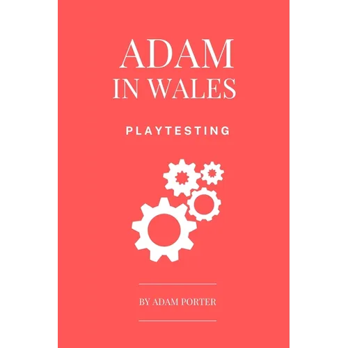 Adam in Wales - Playtesting: A Practical Guide for Board Game Designers