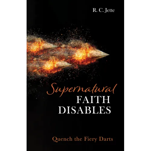 Supernatural Faith Disables: Quench the Fiery Darts