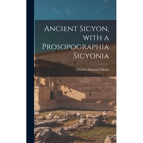 Ancient Sicyon, With a Prosopographia Sicyonia