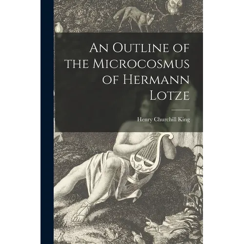 An Outline of the Microcosmus of Hermann Lotze [microform]