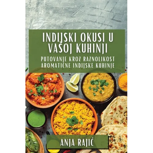 Indijski Okusi U Vasoj Kuhinji: Putovanje Kroz Raznolikost Aromatične Indijske Kuhinje
