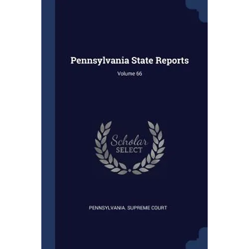 Pennsylvania State Reports; Volume 66