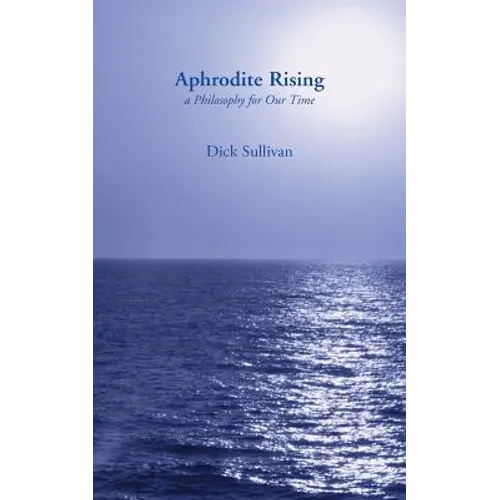 Aphrodite Rising: A Philosophy for Our Time