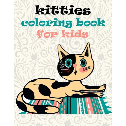 kitties coloring book for kids: kittens coloring book amazing cats for girls and boys cat coloring book for kids ages 4-8