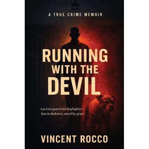 Running with the Devil: A Prison Guard, Dogfighter, Lost in Darkness Saved by Grace