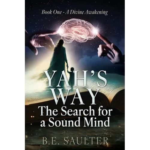 Yah's Way: The Search for a Sound Mind: Book One - A Divine Awakening