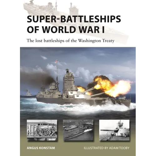 Super-Battleships of World War I: The Lost Battleships of the Washington Treaty
