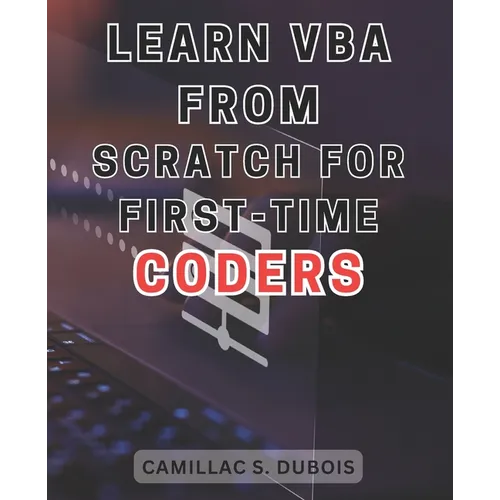 Learn VBA from Scratch for First-time Coders: Discover the Proven Techniques to Excel in VBA Programming - Ace It Like an Expert