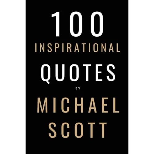 100 Inspirational Quotes By Michael Scott: A Boost Of Inspiration From The World's Most Famous Boss