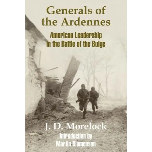 Generals of the Ardennes: American Leadership in the Battle of The Bulge