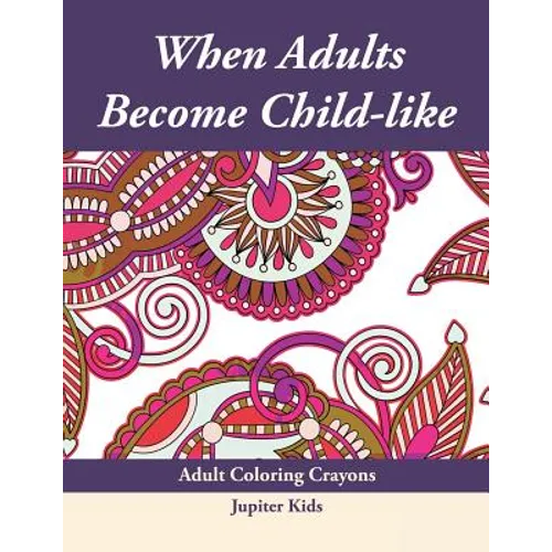 When Adults Become Child-like: Adult Coloring Crayons