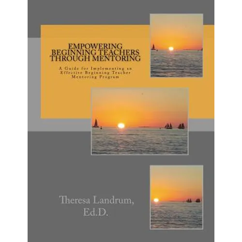 Empowering Beginning Teachers Through Mentoring: A Guide for Implementing an Effective Beginning Teacher Mentoring Program